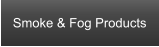 Smoke & Fog Products